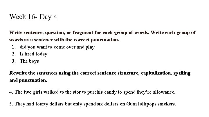Week 16 - Day 4 Write sentence, question, or fragment for each group of