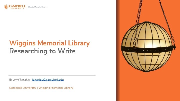 Wiggins Memorial Library Researching to Write Brooke Taxakis | taxakisb@campbell. edu Campbell University |