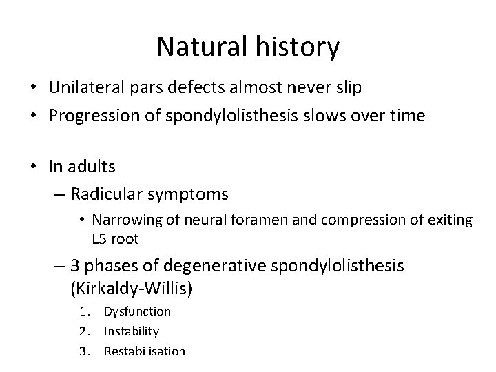 Natural history • Unilateral pars defects almost never slip • Progression of spondylolisthesis slows