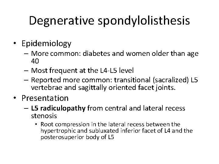 Degnerative spondylolisthesis • Epidemiology – More common: diabetes and women older than age 40