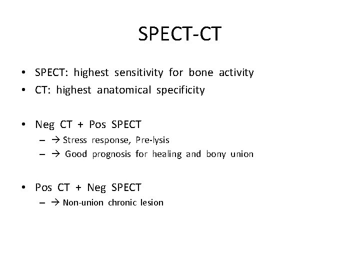 SPECT-CT • SPECT: highest sensitivity for bone activity • CT: highest anatomical specificity •