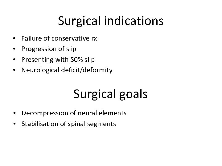 Surgical indications • • Failure of conservative rx Progression of slip Presenting with 50%