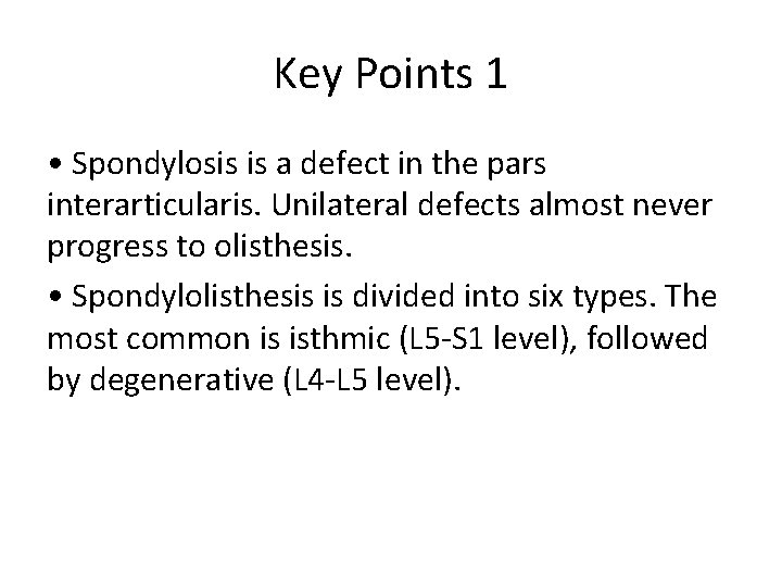 Key Points 1 • Spondylosis is a defect in the pars interarticularis. Unilateral defects