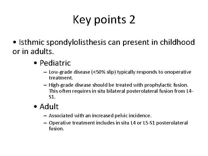 Key points 2 • Isthmic spondylolisthesis can present in childhood or in adults. •