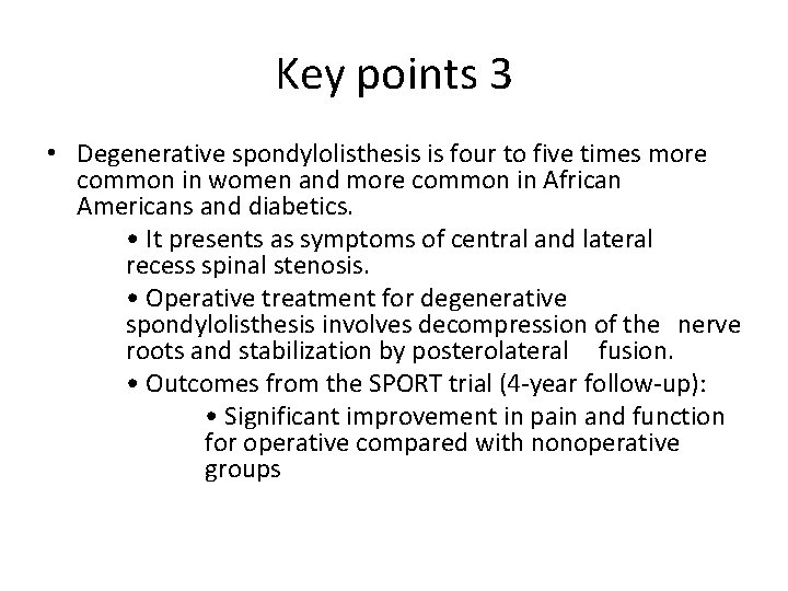 Key points 3 • Degenerative spondylolisthesis is four to five times more common in