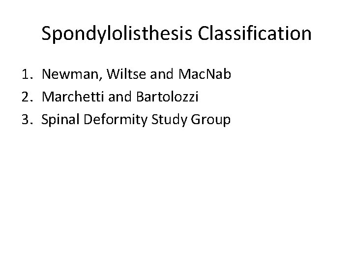 Spondylolisthesis Classification 1. Newman, Wiltse and Mac. Nab 2. Marchetti and Bartolozzi 3. Spinal