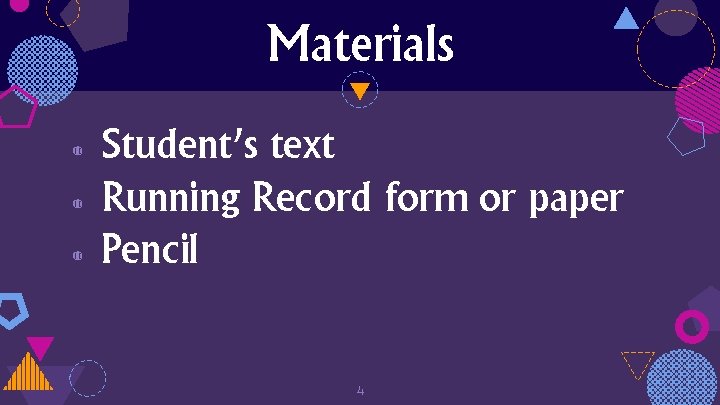 Materials ◍ ◍ ◍ Student’s text Running Record form or paper Pencil 4 