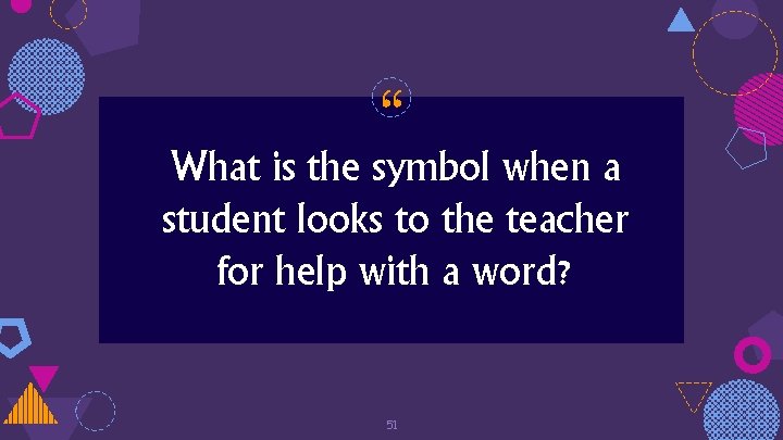 “ What is the symbol when a student looks to the teacher for help