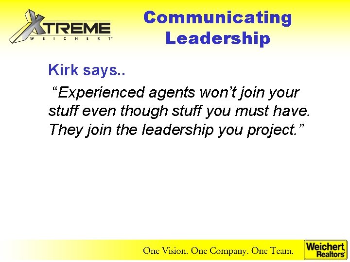 Communicating Leadership Kirk says. . “Experienced agents won’t join your stuff even though stuff