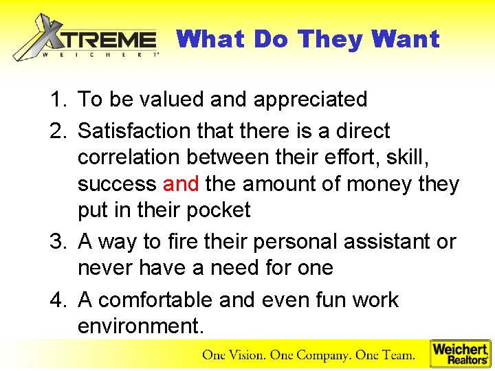 What Do They Want 1. To be valued and appreciated 2. Satisfaction that there