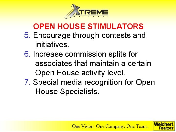 OPEN HOUSE STIMULATORS 5. Encourage through contests and initiatives. 6. Increase commission splits for