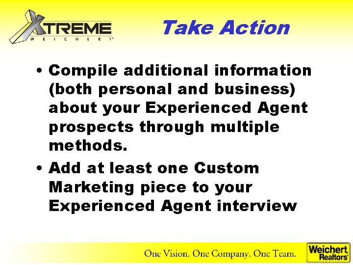 Take Action • Compile additional information (both personal and business) about your Experienced Agent