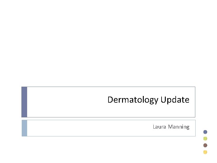 Dermatology Update Laura Manning Dermatology Update Laura Manning