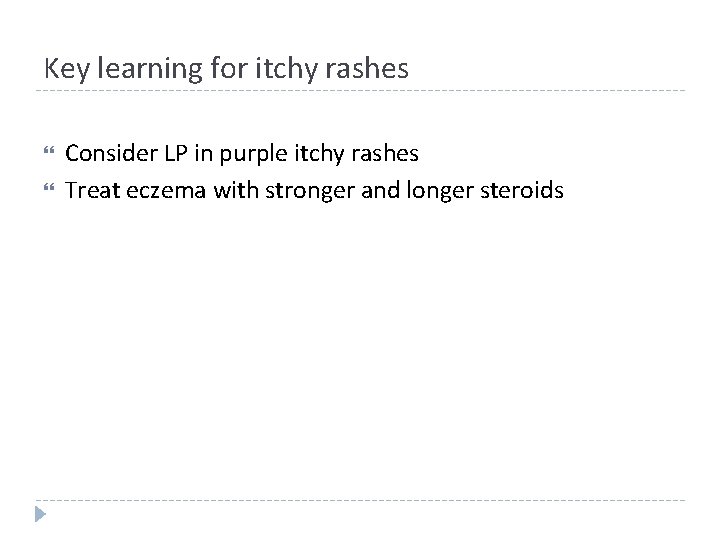 Key learning for itchy rashes Consider LP in purple itchy rashes Treat eczema with Key learning for itchy rashes Consider LP in purple itchy rashes Treat eczema with