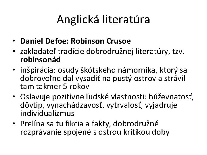Anglická literatúra • Daniel Defoe: Robinson Crusoe • zakladateľ tradície dobrodružnej literatúry, tzv. robinsonád
