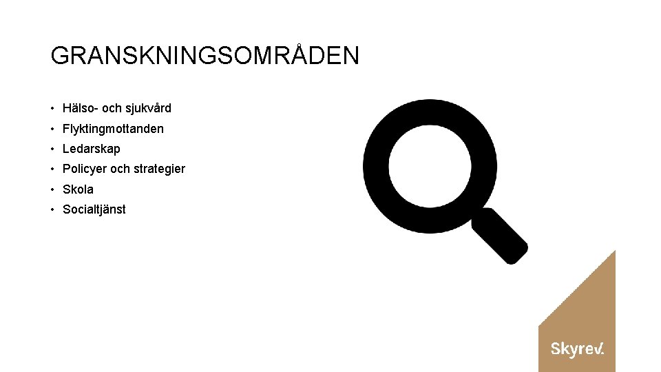 GRANSKNINGSOMRÅDEN • Hälso- och sjukvård • Flyktingmottanden • Ledarskap • Policyer och strategier •