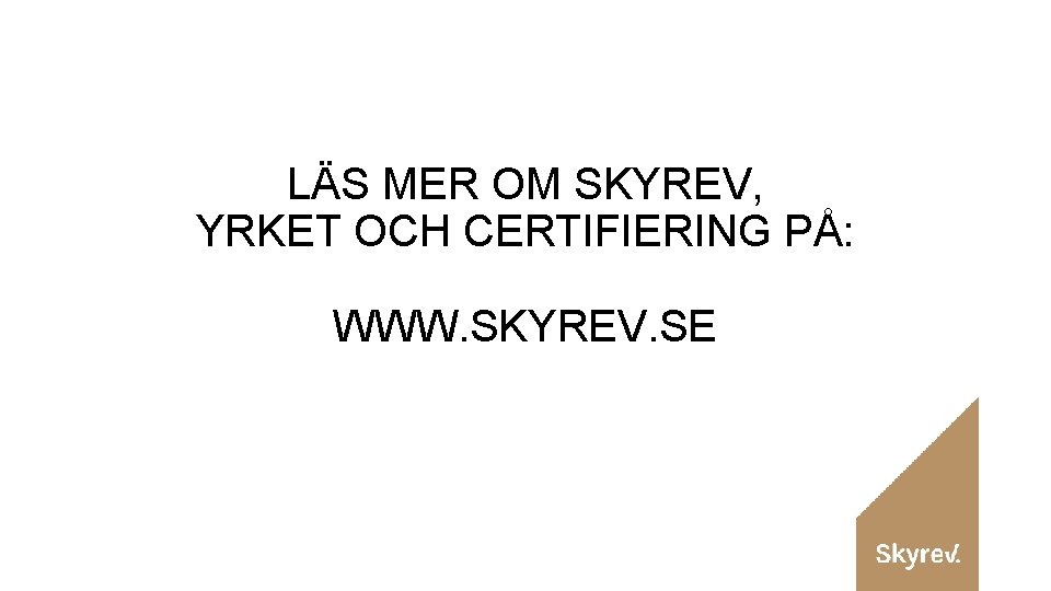 LÄS MER OM SKYREV, YRKET OCH CERTIFIERING PÅ: WWW. SKYREV. SE 