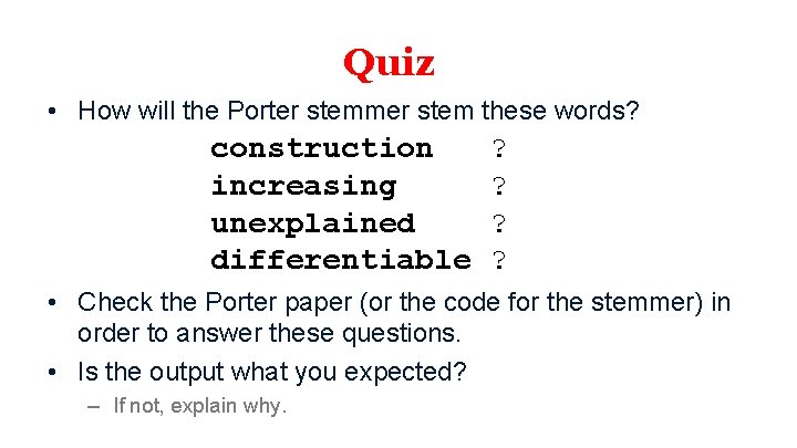 Quiz • How will the Porter stemmer stem these words? construction increasing unexplained differentiable