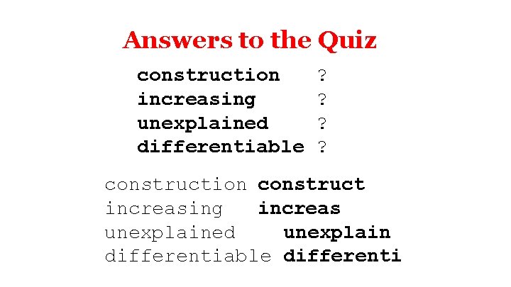 Answers to the Quiz construction increasing unexplained differentiable ? ? construction construct increasing increas