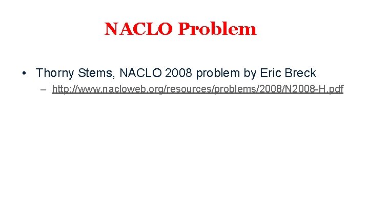 NACLO Problem • Thorny Stems, NACLO 2008 problem by Eric Breck – http: //www.