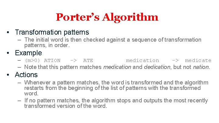 Porter’s Algorithm • Transformation patterns – The initial word is then checked against a
