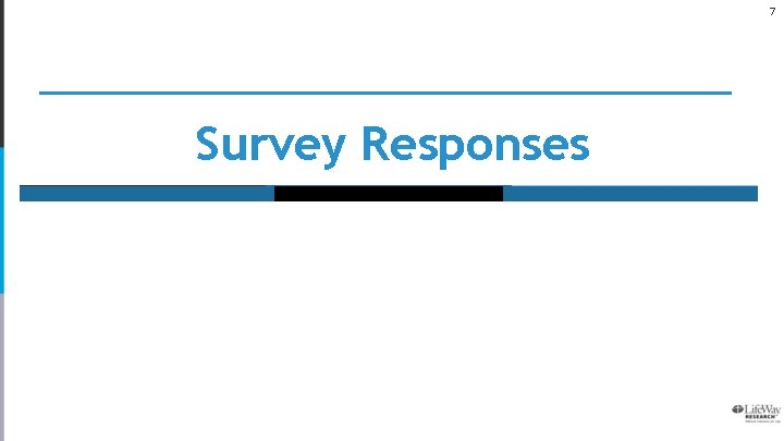 7 Survey Responses 