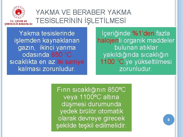 YAKMA VE BERABER YAKMA TESİSLERİNİN İŞLETİLMESİ Yakma tesislerinde işlemden kaynaklanan gazın, ikinci yanma odasında