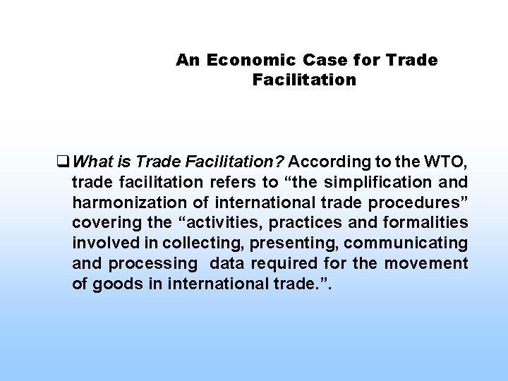 An Economic Case for Trade Facilitation q. What is Trade Facilitation? According to the