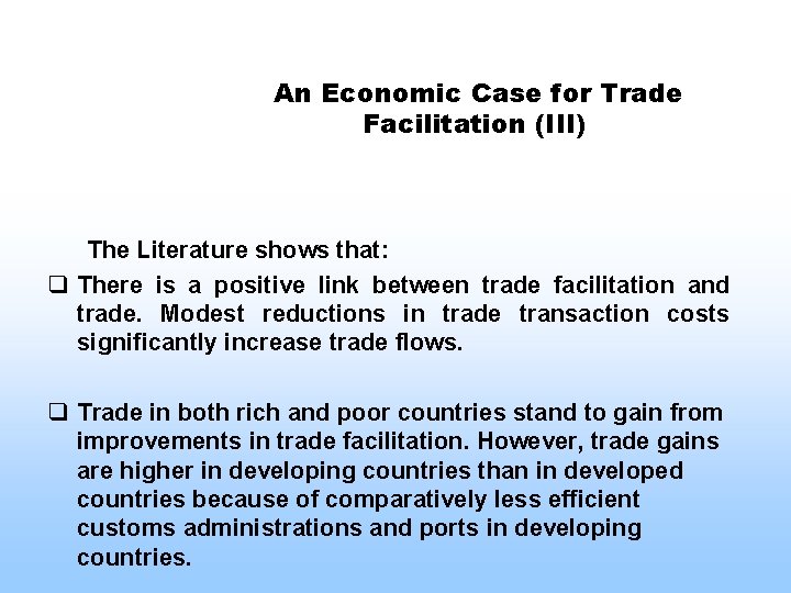 An Economic Case for Trade Facilitation (III) The Literature shows that: q There is
