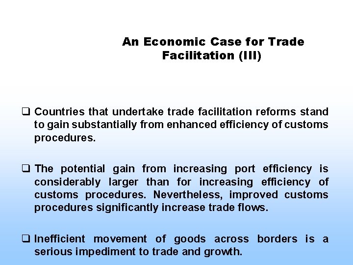 An Economic Case for Trade Facilitation (III) q Countries that undertake trade facilitation reforms