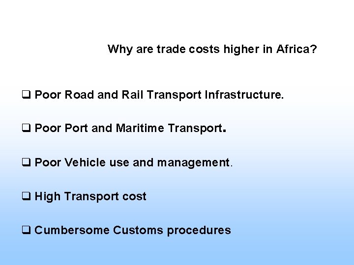 Why are trade costs higher in Africa? q Poor Road and Rail Transport Infrastructure.