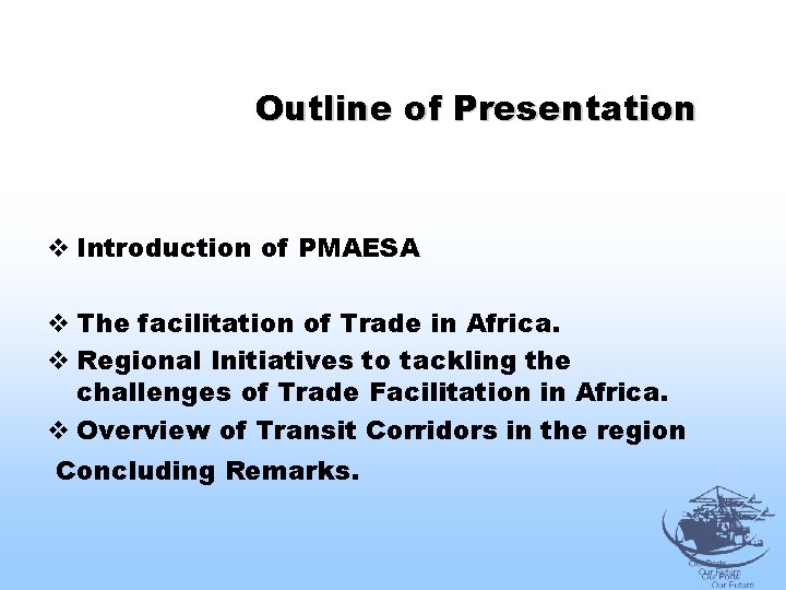 Outline of Presentation v Introduction of PMAESA v The facilitation of Trade in Africa.