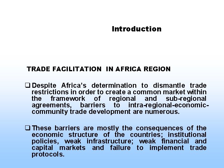Introduction TRADE FACILITATION IN AFRICA REGION q Despite Africa’s determination to dismantle trade restrictions