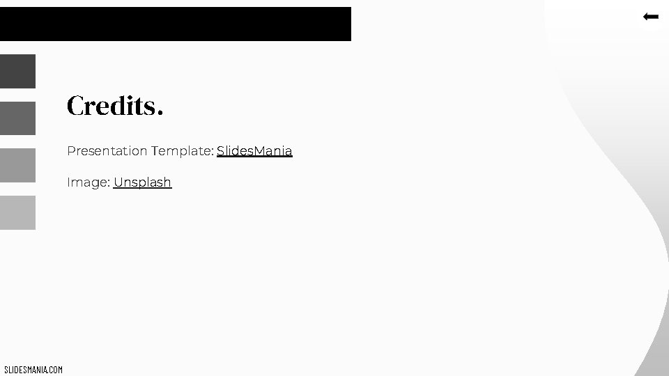Credits. Presentation Template: Slides. Mania Image: Unsplash SLIDESMANIA. COM 