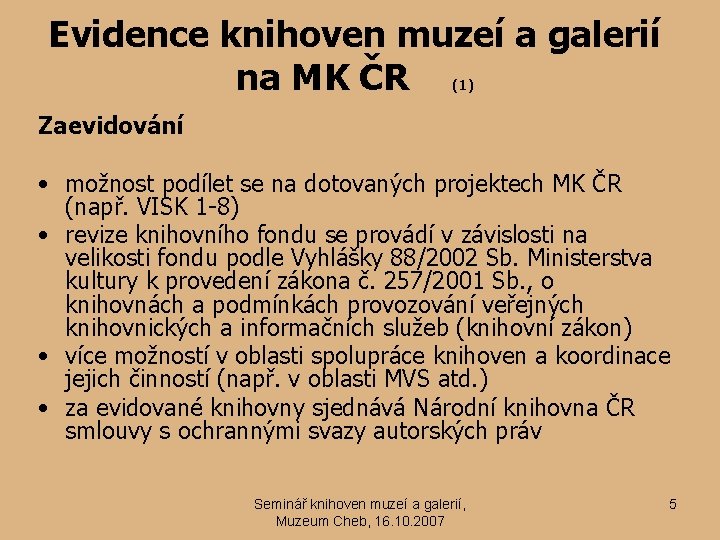 Evidence knihoven muzeí a galerií na MK ČR (1) Zaevidování • možnost podílet se