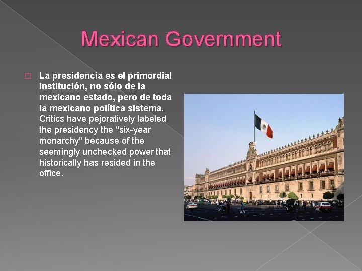 Mexican Government � La presidencia es el primordial institución, no sólo de la mexicano