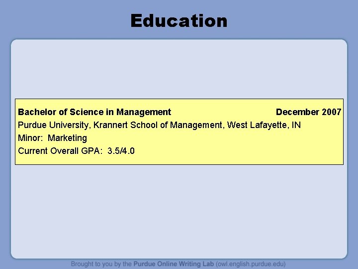 Education Bachelor of Science in Management December 2007 Purdue University, Krannert School of Management,