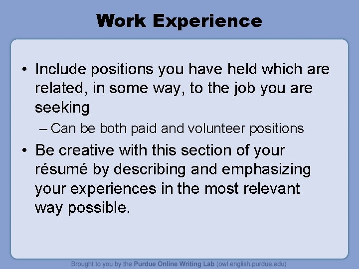 Work Experience • Include positions you have held which are related, in some way,