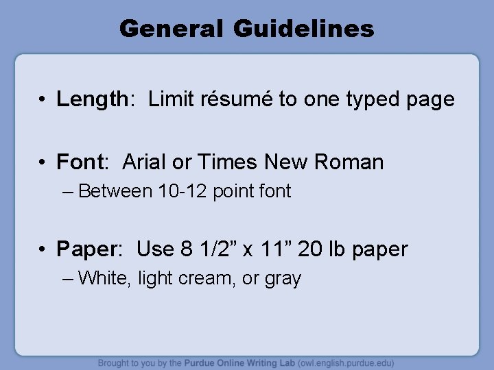 General Guidelines • Length: Limit résumé to one typed page • Font: Arial or