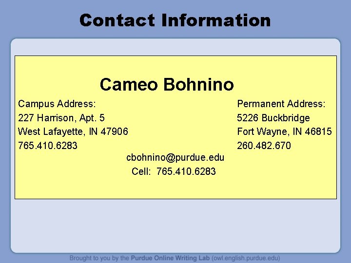 Contact Information Cameo Bohnino Campus Address: 227 Harrison, Apt. 5 West Lafayette, IN 47906