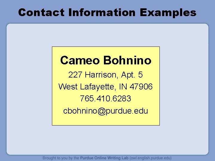 Contact Information Examples Cameo Bohnino 227 Harrison, Apt. 5 West Lafayette, IN 47906 765.