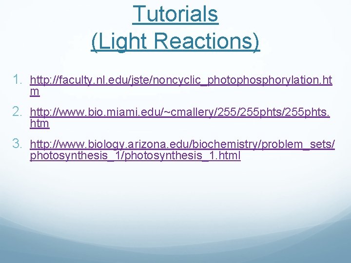Tutorials (Light Reactions) 1. http: //faculty. nl. edu/jste/noncyclic_photophosphorylation. ht m 2. http: //www. bio. Tutorials (Light Reactions) 1. http: //faculty. nl. edu/jste/noncyclic_photophosphorylation. ht m 2. http: //www. bio.