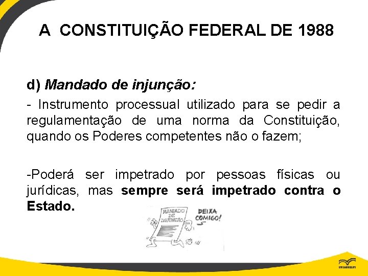 A CONSTITUIÇÃO FEDERAL DE 1988 d) Mandado de injunção: - Instrumento processual utilizado para