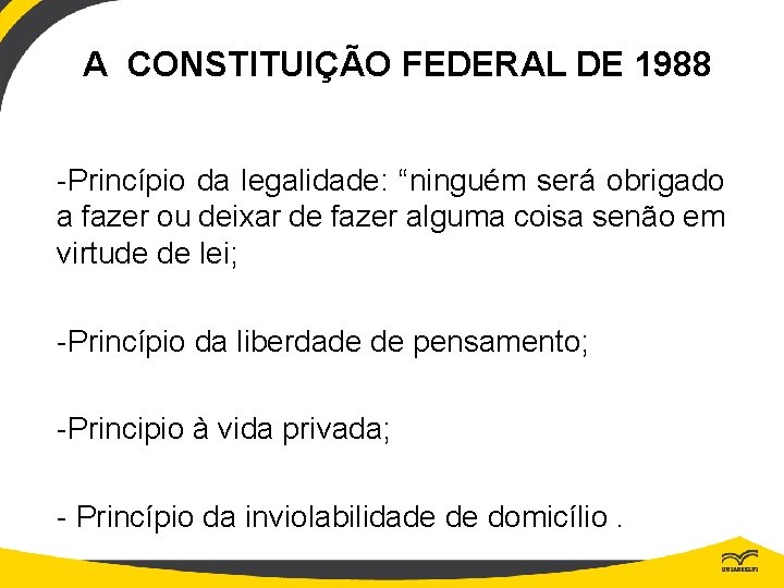 A CONSTITUIÇÃO FEDERAL DE 1988 -Princípio da legalidade: “ninguém será obrigado a fazer ou