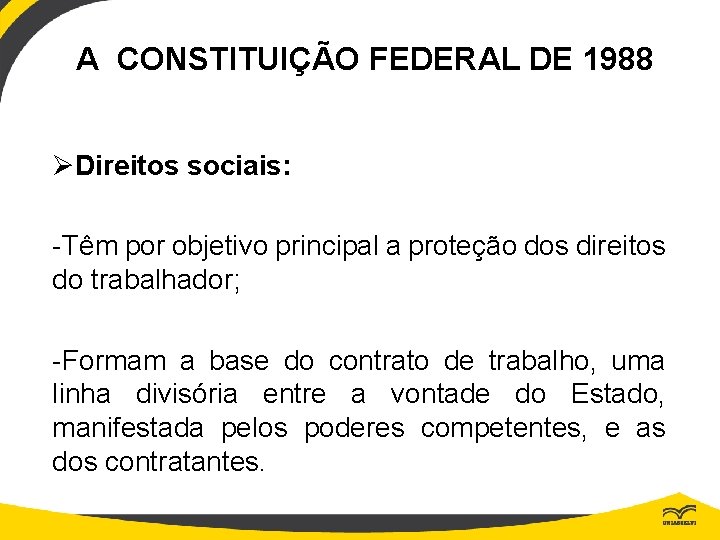 A CONSTITUIÇÃO FEDERAL DE 1988 ØDireitos sociais: -Têm por objetivo principal a proteção dos