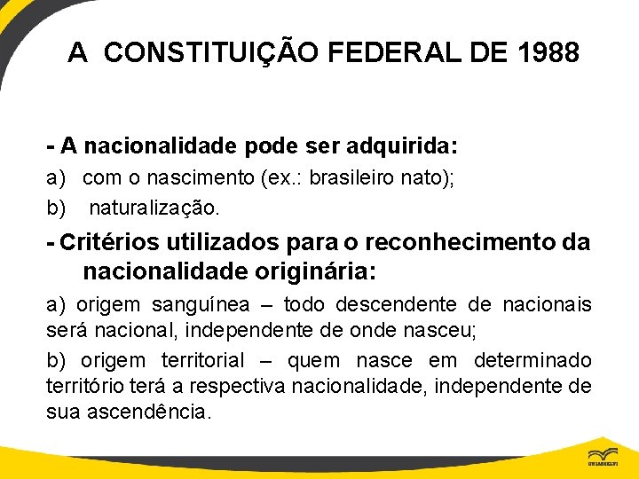 A CONSTITUIÇÃO FEDERAL DE 1988 - A nacionalidade pode ser adquirida: a) com o