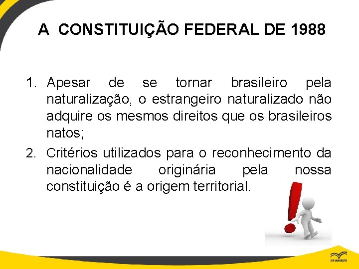 A CONSTITUIÇÃO FEDERAL DE 1988 1. Apesar de se tornar brasileiro pela naturalização, o