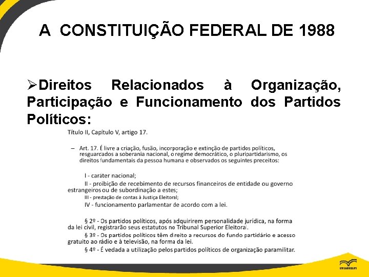 A CONSTITUIÇÃO FEDERAL DE 1988 ØDireitos Relacionados à Organização, Participação e Funcionamento dos Partidos