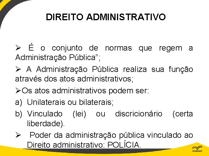 DIREITO ADMINISTRATIVO Ø É o conjunto de normas que regem a Administração Pública”; Ø