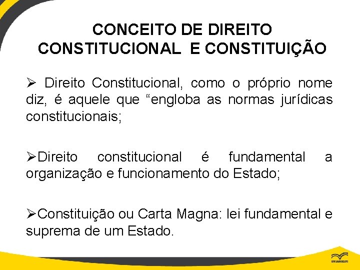 CONCEITO DE DIREITO CONSTITUCIONAL E CONSTITUIÇÃO Ø Direito Constitucional, como o próprio nome diz,